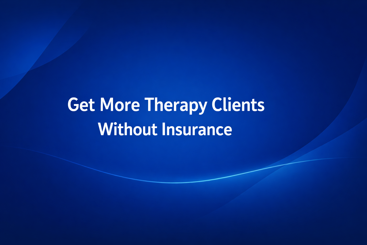 get more therapy clients without insurance