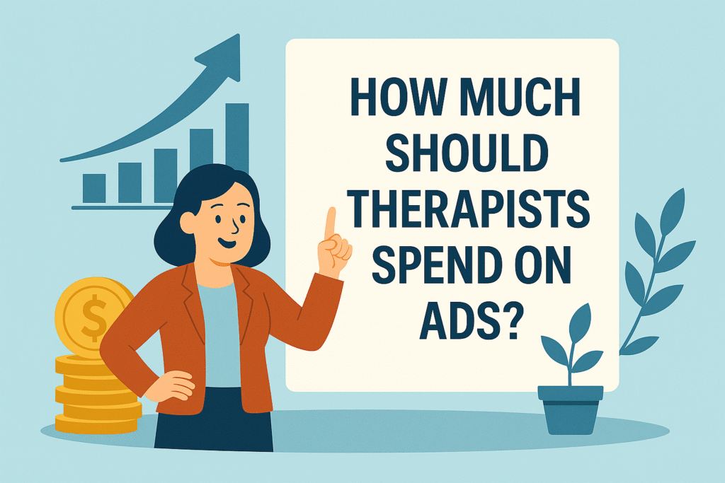 How Much Should Therapists Spend on Ads? 1 How Much Should Therapists Spend on Ads?