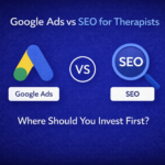 Google Ads vs SEO for Therapists Where Should You Invest First