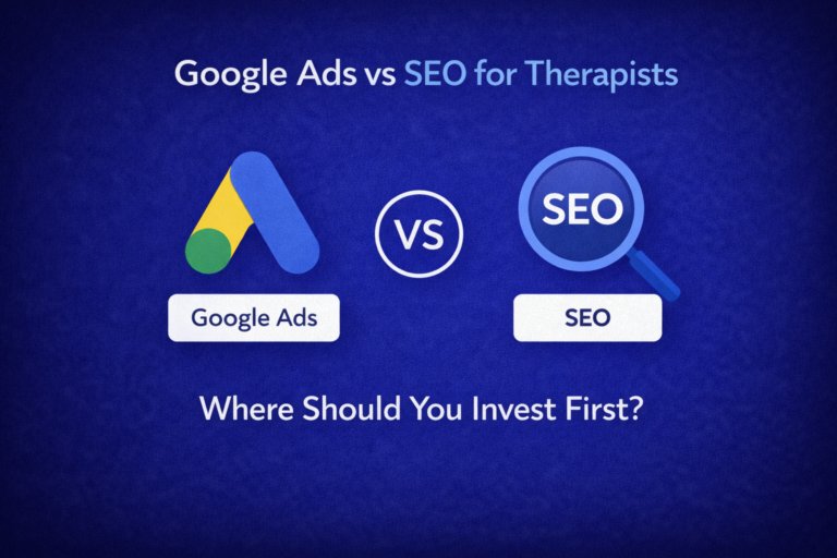 Google Ads vs SEO for Therapists Where Should You Invest First