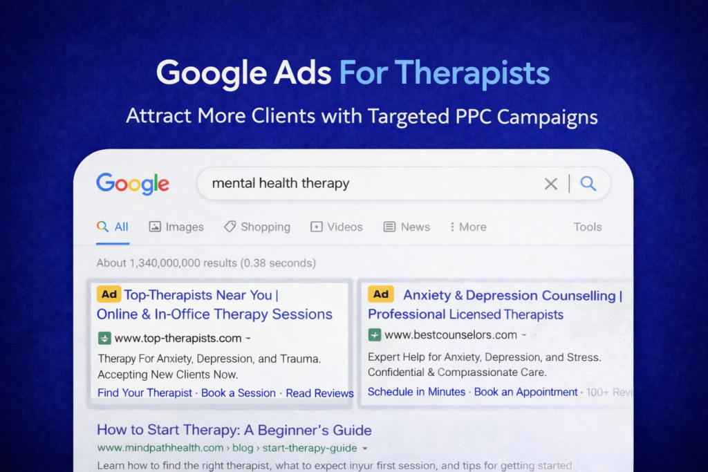 Google Ads for Therapists: A Complete Guide to Getting High-Intent Clients in 2026